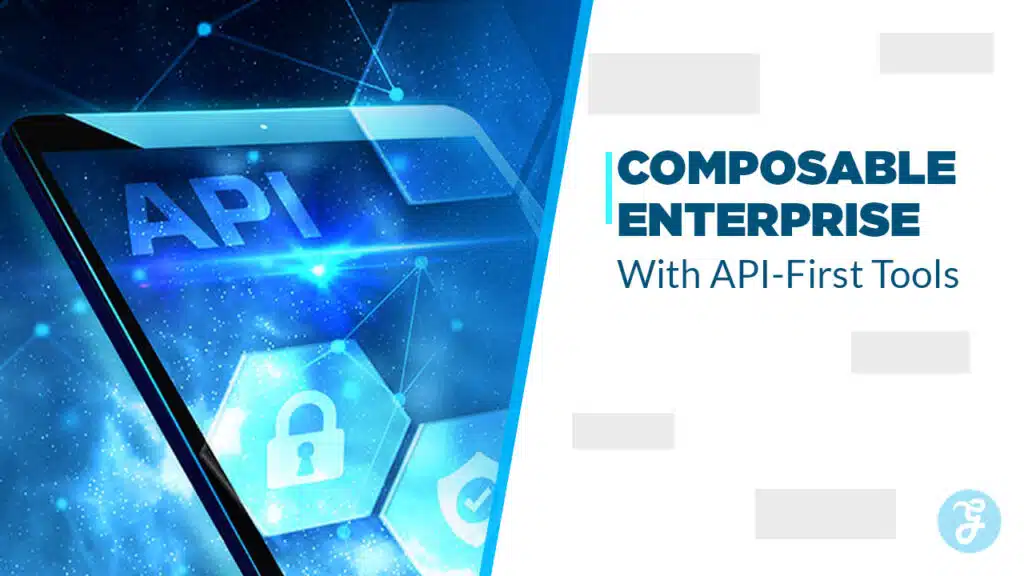 Building a Composable Enterprise with API-First Tools