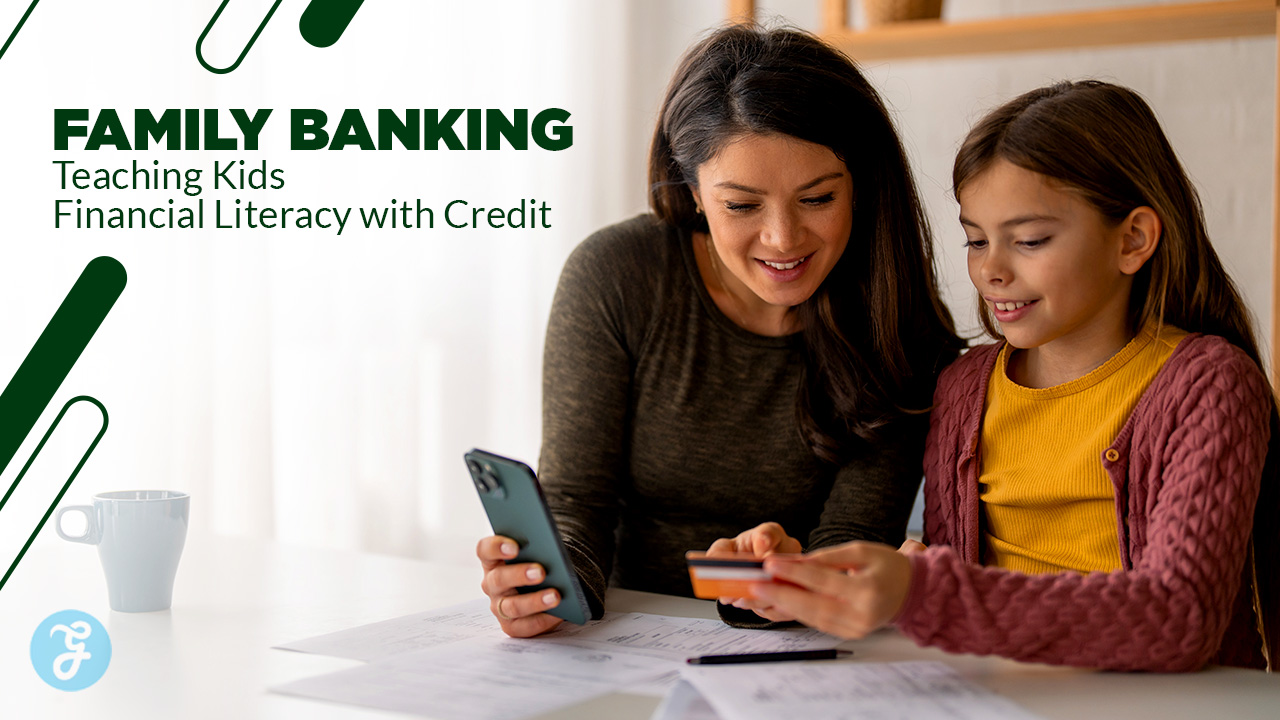 Family Banking Teaching Kids Financial Literacy with Credit