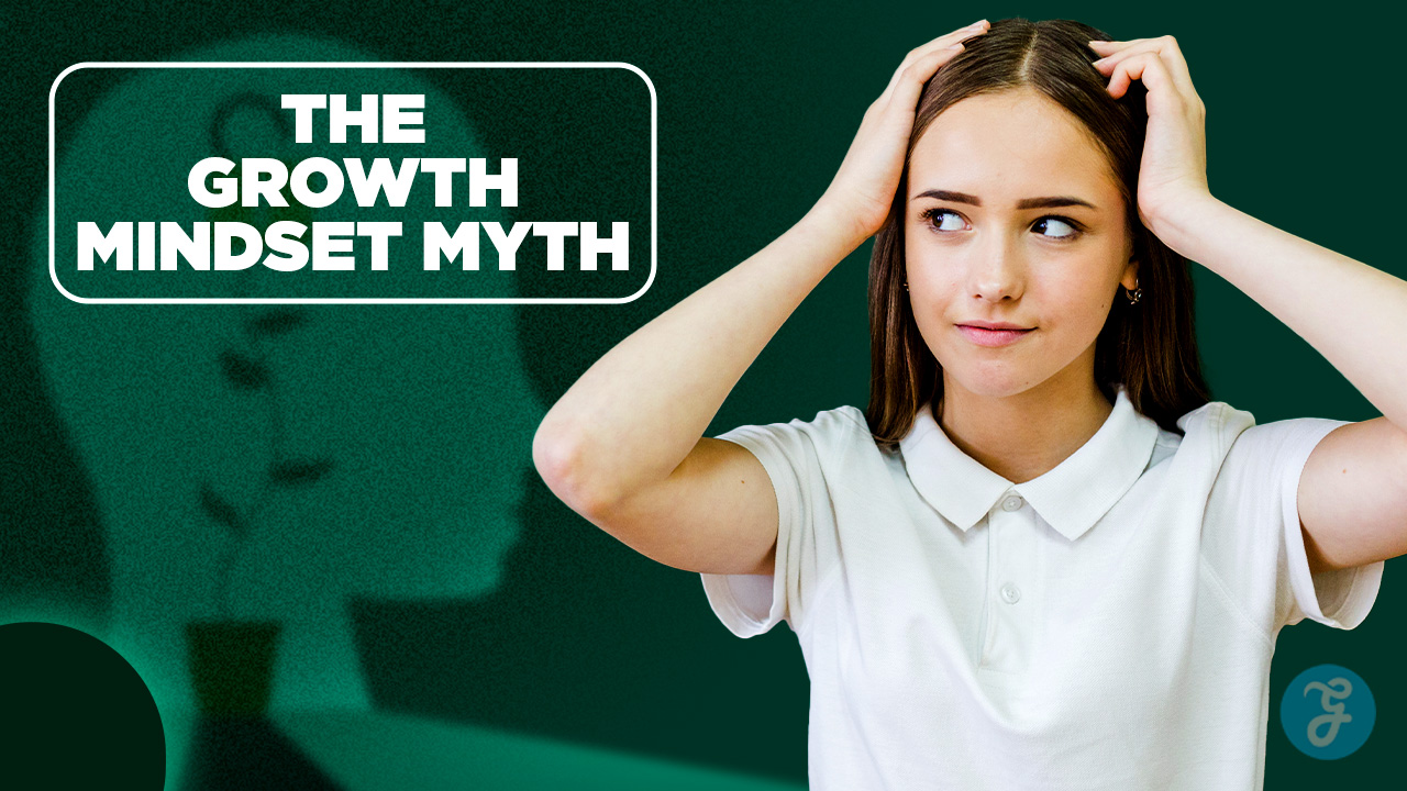 The Growth Mindset Myth Why It's Not Enough