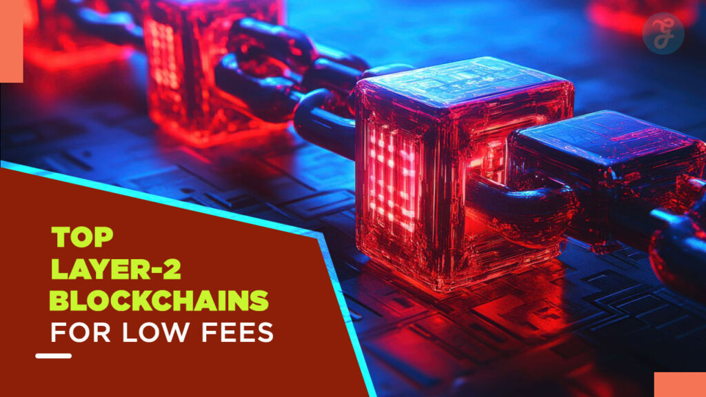 Top 5 Layer-2 Blockchains for Low Fees