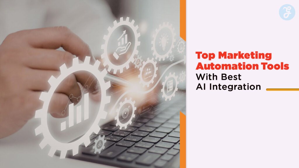 Top 6 Marketing Automation Tools With Best AI Integration