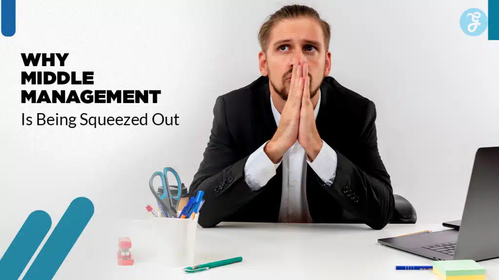 Why Middle Management is Being Squeezed Out (And How to Adapt)