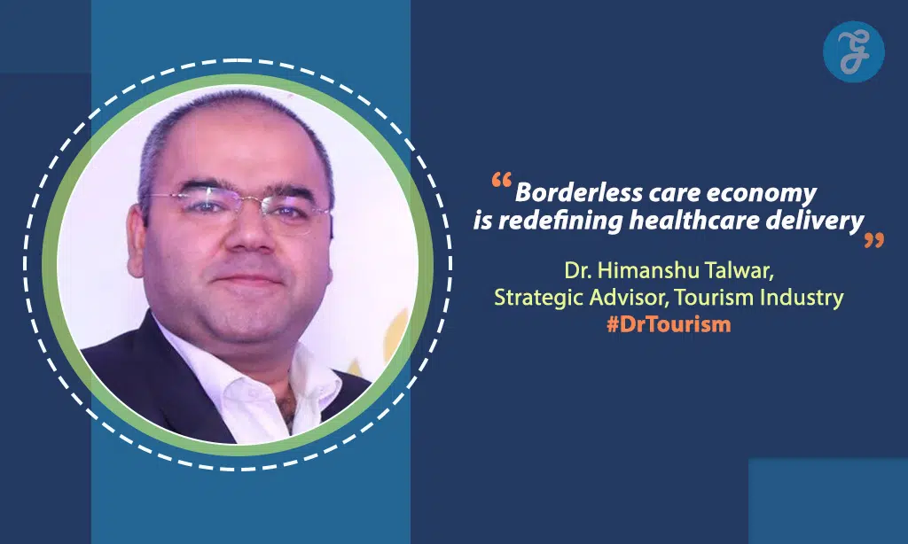 Dr Himanshu Talwar, Strategic Advisor, Tourism Industry Speaks on Medical Tourism