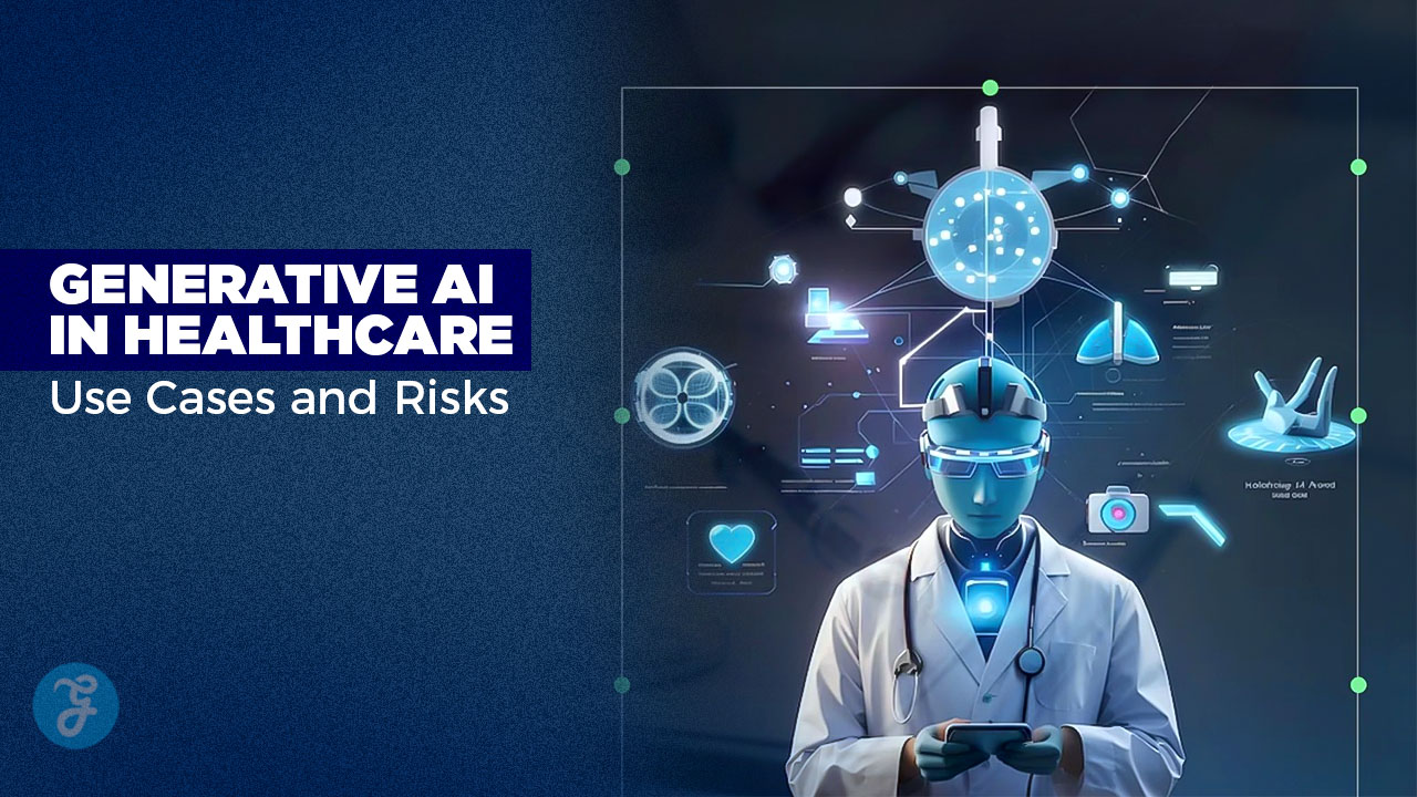 Generative AI in Healthcare Use Cases and Risks