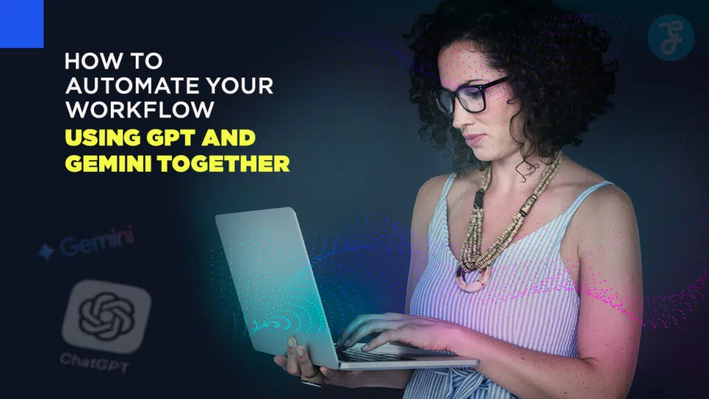 automate workflow with GPT and Gemini