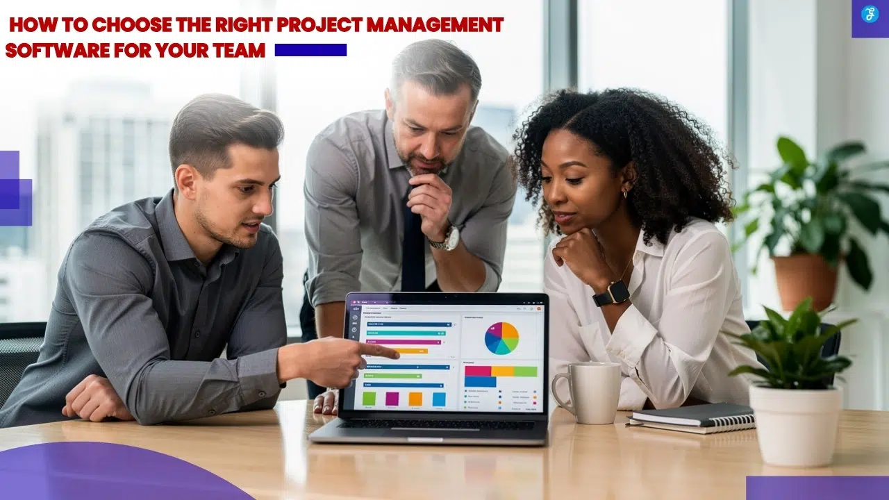 How to Choose the Right Project Management Software for Your Team