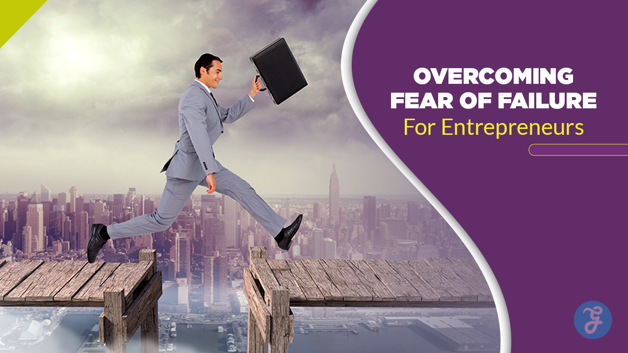 Overcoming Fear of Failure for Entrepreneurs