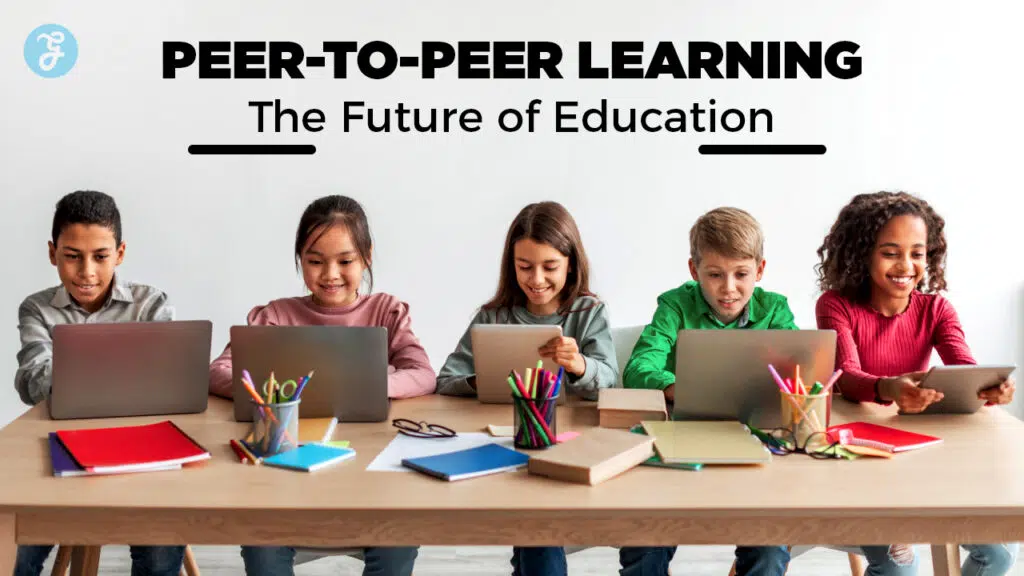 Peer-to-Peer Learning The Future of Education
