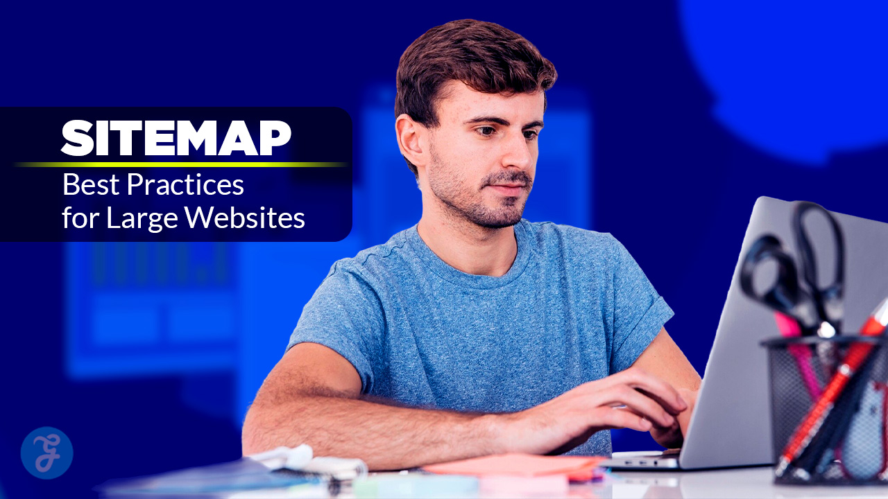 Sitemap Best Practices for Large Websites