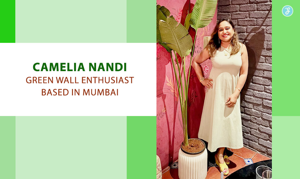 Camelia Nandi | Green Wall Enthusiast | Based in Mumbai