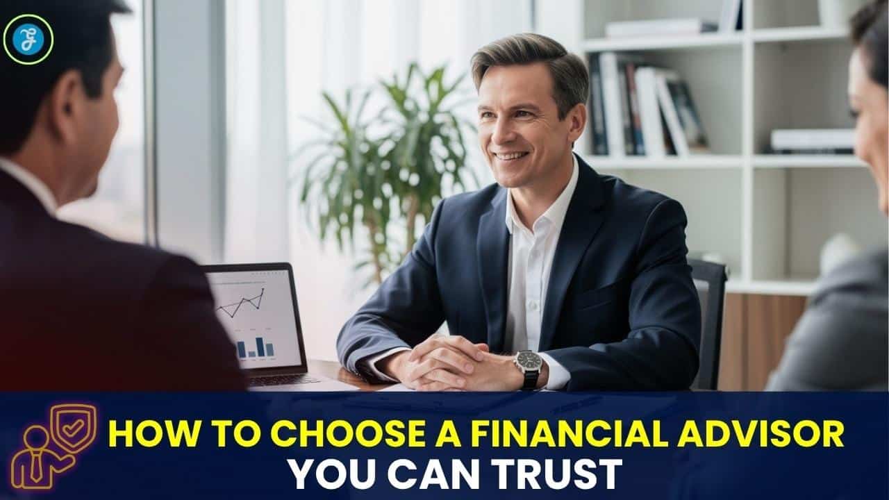 How To Choose a Financial Advisor You Can Trust [Explained]