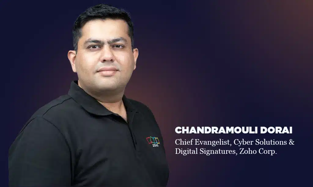 Chandramouli Dorai, Chief Evangelist, Cyber Solutions & Digital Signatures, Zoho Corp.