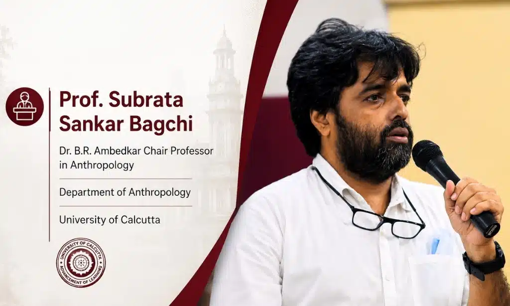 Prof. Subrata Sankar Bagchi, Dr. B.R. Ambedkar Chair Professor in Anthropology, University of Calcutta
